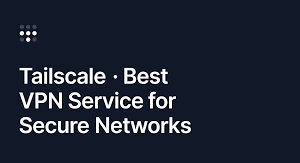 Tailscale (VPN Service) (for per user)